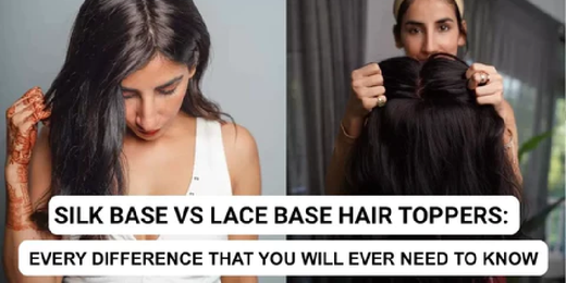 Silk Base Vs Lace Base Hair Toppers: Every difference that you will ever need to know