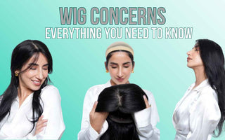 Wig Concerns: Everything You Need to Know